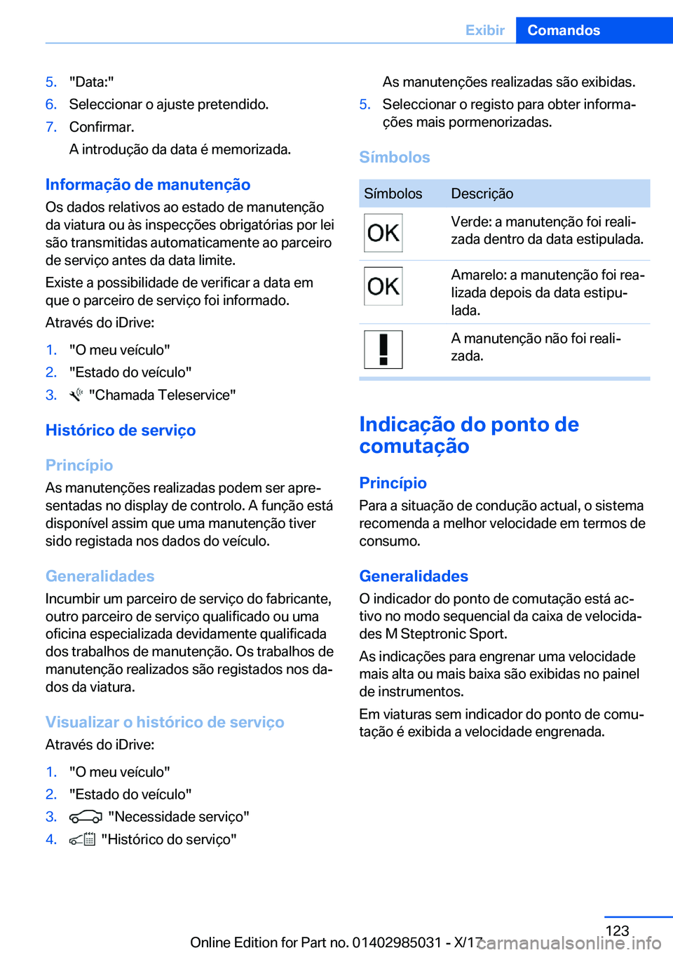 BMW X6 M 2018  Manual do condutor (in Portuguese) �5�.�"�D�a�t�a�:�"�6�.�S�e�l�e�c�c�i�o�n�a�r� �o� �a�j�u�s�t�e� �p�r�e�t�e�n�d�i�d�o�.�7�.�C�o�n�f�i�r�m�a�r�.
�A� �i�n�t�r�o�d�u�