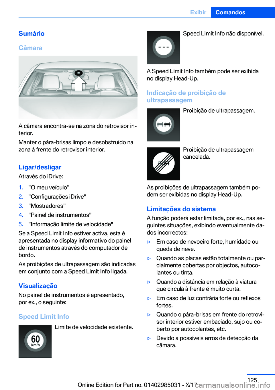 BMW X6 M 2018  Manual do condutor (in Portuguese) �S�u�m�á�r�i�o
�C�â�m�a�r�a
�A� �c�â�m�a�r�a� �e�n�c�o�n�t�r�a�-�s�e� �n�a� �z�o�n�a� �d�o� �r�e�t�r�o�v�i�s�o�r� �i�nª �t�e�r�i�o�r�.
�M�a�n�t�e�r� �o� �p�á�r�a�-�b�r�i�s�a�s� �l�i�m�p�o� �e� �