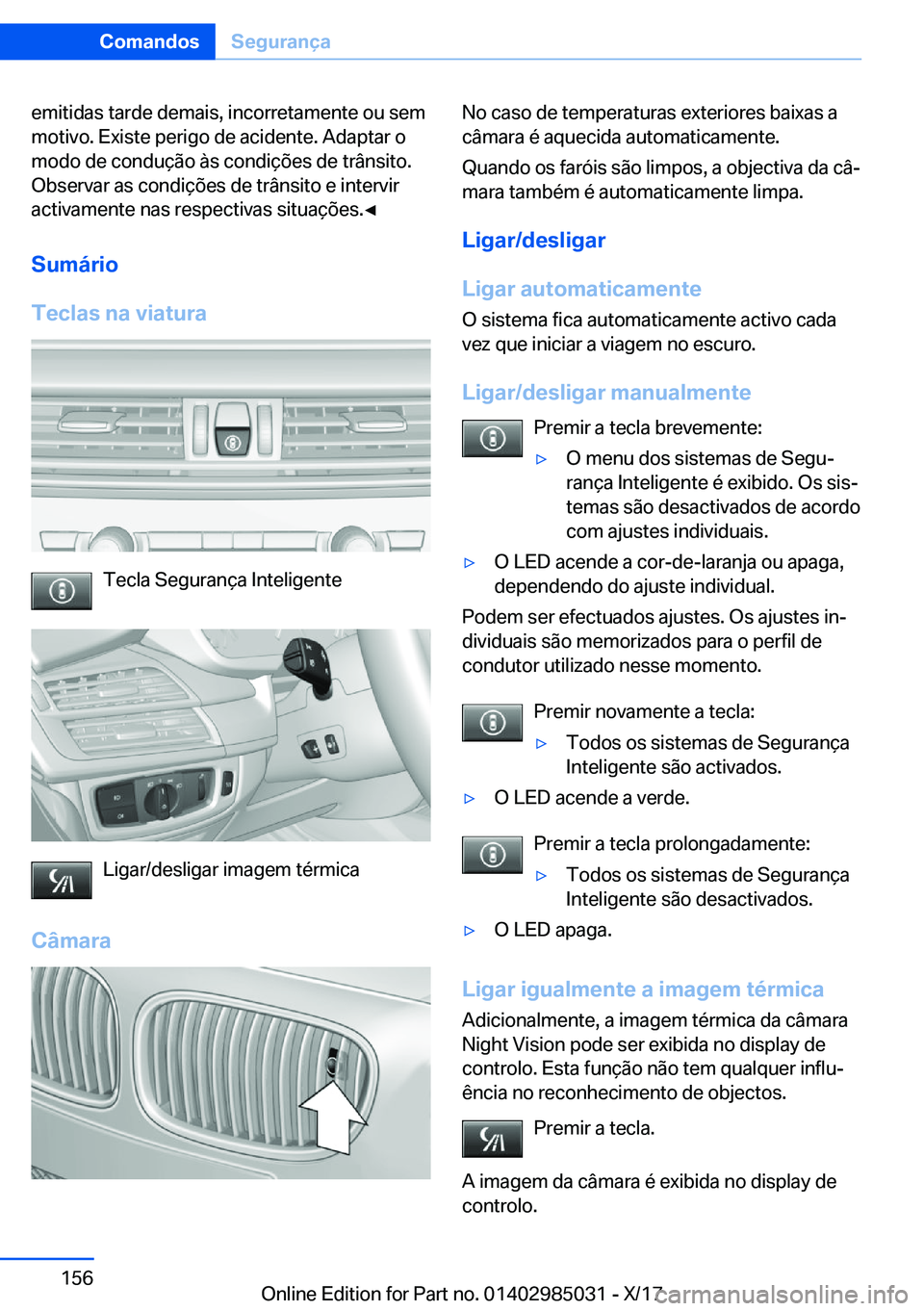 BMW X6 M 2018  Manual do condutor (in Portuguese) �e�m�i�t�i�d�a�s� �t�a�r�d�e� �d�e�m�a�i�s�,� �i�n�c�o�r�r�e�t�a�m�e�n�t�e� �o�u� �s�e�m�m�o�t�i�v�o�.� �E�x�i�s�t�e� �p�e�r�i�g�o� �d�e� �a�c�i�d�e�n�t�e�.� �A�d�a�p�t�a�r� �o
�m�o�d�o� �d�e� �c�o�n�