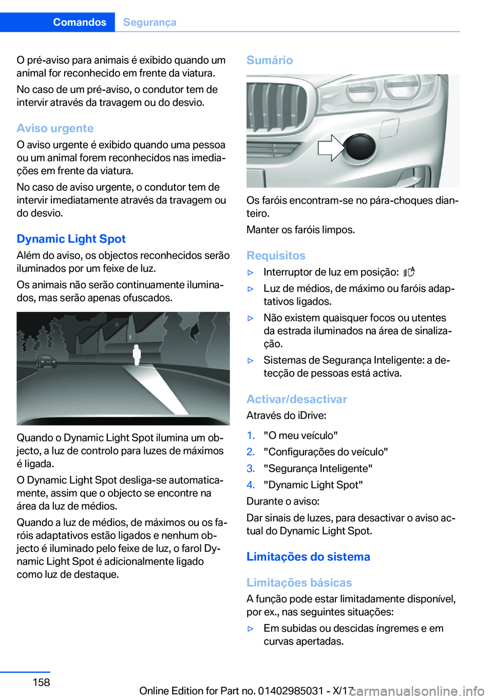 BMW X6 M 2018  Manual do condutor (in Portuguese) �O� �p�r�é�-�a�v�i�s�o� �p�a�r�a� �a�n�i�m�a�i�s� �é� �e�x�i�b�i�d�o� �q�u�a�n�d�o� �u�m
�a�n�i�m�a�l� �f�o�r� �r�e�c�o�n�h�e�c�i�d�o� �e�m� �f�r�e�n�t�e� �d�a� �v�i�a�t�u�r�a�.
�N�o� �c�a�s�o� �d�e