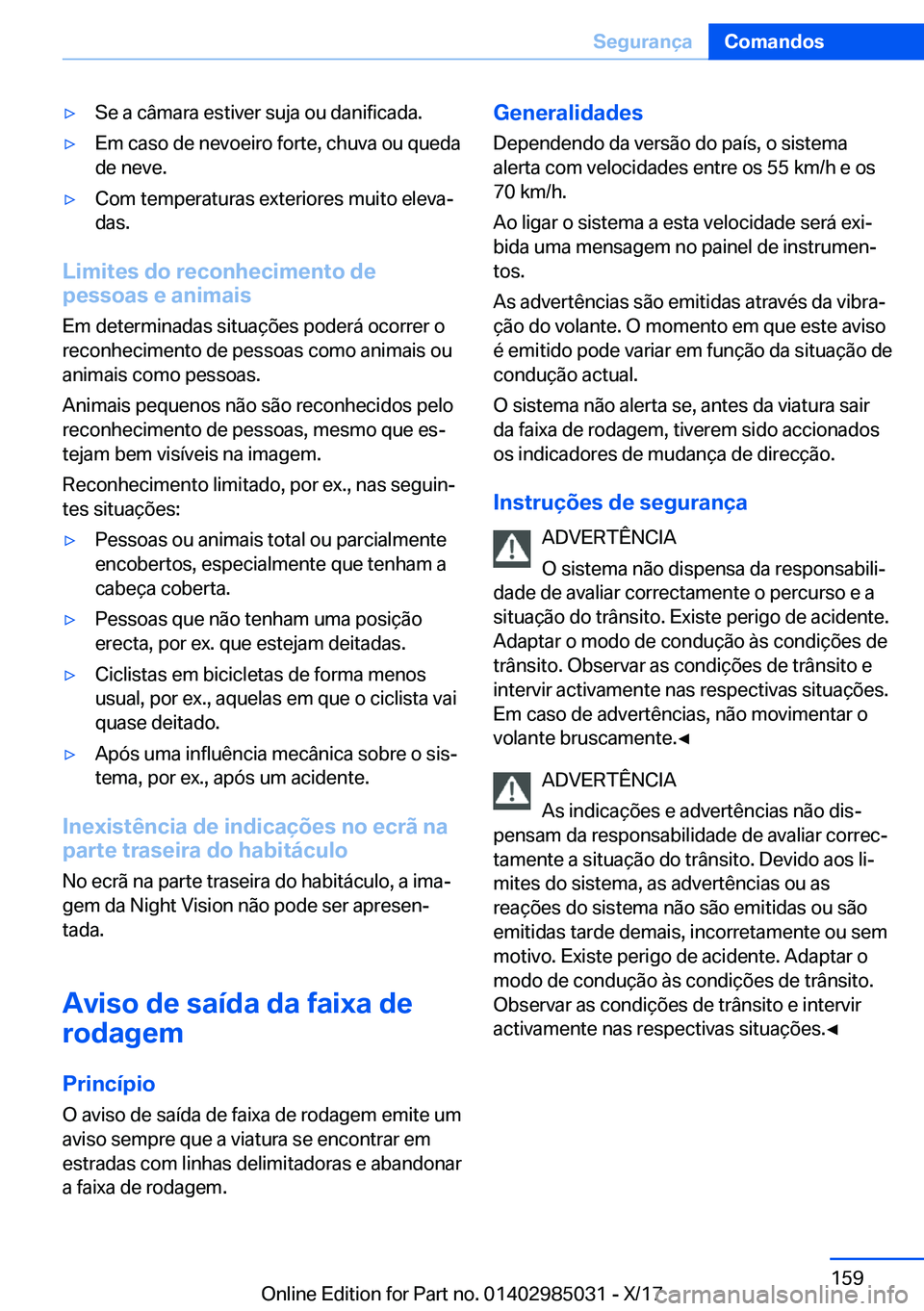 BMW X6 M 2018  Manual do condutor (in Portuguese) 'y�S�e� �a� �c�â�m�a�r�a� �e�s�t�i�v�e�r� �s�u�j�a� �o�u� �d�a�n�i�f�i�c�a�d�a�.'y�E�m� �c�a�s�o� �d�e� �n�e�v�o�e�i�r�o� �f�o�r�t�e�,� �c�h�u�v�a� �o�u� �q�u�e�d�a
�d�e� �n�e�v�e�.'y�C�o