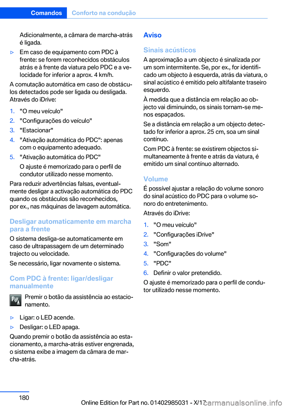 BMW X6 M 2018  Manual do condutor (in Portuguese) �A�d�i�c�i�o�n�a�l�m�e�n�t�e�,� �a� �c�â�m�a�r�a� �d�e� �m�a�r�c�h�a�-�a�t�r�á�s
�é� �l�i�g�a�d�a�.'y�E�m� �c�a�s�o� �d�e� �e�q�u�i�p�a�m�e�n�t�o� �c�o�m� �P�D�C� �à
�f�r�e�n�t�e�:� �s�e� �f�o