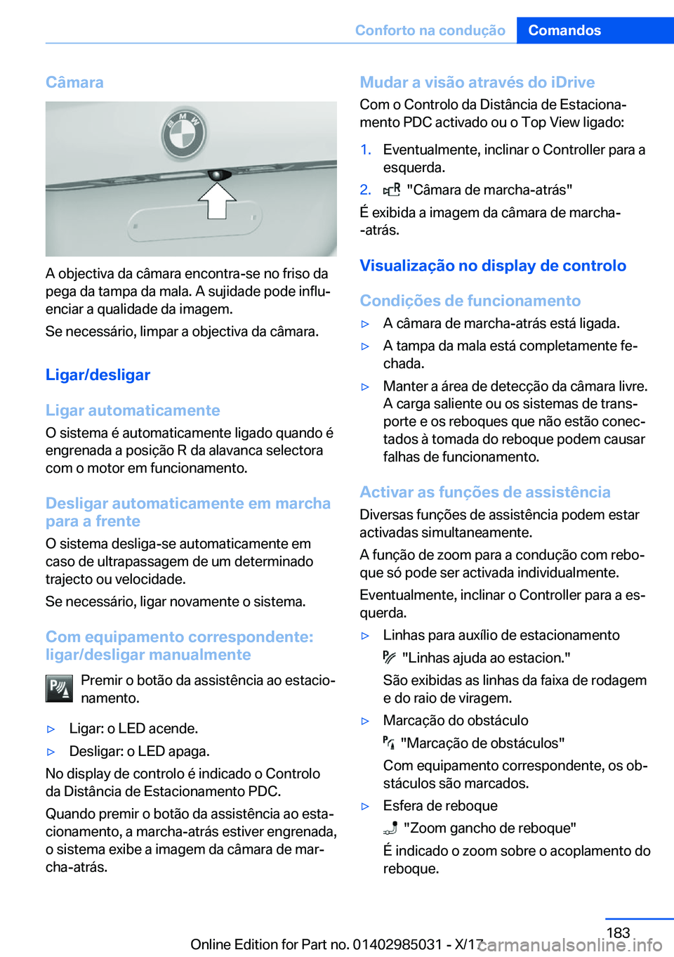 BMW X6 M 2018  Manual do condutor (in Portuguese) �C�â�m�a�r�a
�A� �o�b�j�e�c�t�i�v�a� �d�a� �c�â�m�a�r�a� �e�n�c�o�n�t�r�a�-�s�e� �n�o� �f�r�i�s�o� �d�a�p�e�g�a� �d�a� �t�a�m�p�a� �d�a� �m�a�l�a�.� �A� �s�u�j�i�d�a�d�e� �p�o�d�e� �i�n�f�l�uª�e�n