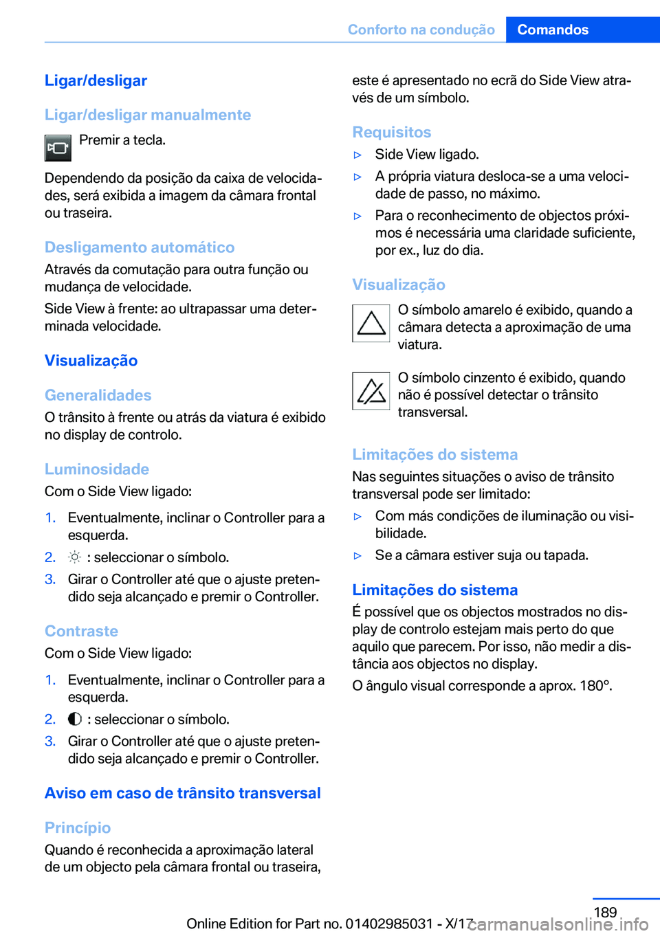 BMW X6 M 2018  Manual do condutor (in Portuguese) �L�i�g�a�r�/�d�e�s�l�i�g�a�r
�L�i�g�a�r�/�d�e�s�l�i�g�a�r��m�a�n�u�a�l�m�e�n�t�e �P�r�e�m�i�r� �a� �t�e�c�l�a�.
�D�e�p�e�n�d�e�n�d�o� �d�a� �p�o�s�i�