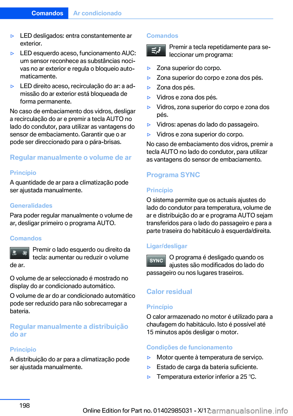 BMW X6 M 2018  Manual do condutor (in Portuguese) 'y�L�E�D� �d�e�s�l�i�g�a�d�o�s�:� �e�n�t�r�a� �c�o�n�s�t�a�n�t�e�m�e�n�t�e� �a�r
�e�x�t�e�r�i�o�r�.'y�L�E�D� �e�s�q�u�e�r�d�o� �a�c�e�s�o�,� �f�u�n�c�i�o�n�a�m�e�n�t�o� �A�U�C�:
�u�m� �s�e�n�s