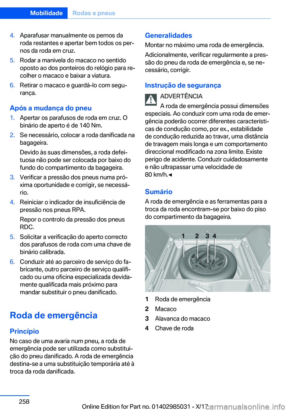 BMW X6 M 2018  Manual do condutor (in Portuguese) �4�.�A�p�a�r�a�f�u�s�a�r� �m�a�n�u�a�l�m�e�n�t�e� �o�s� �p�e�r�n�o�s� �d�a
�r�o�d�a� �r�e�s�t�a�n�t�e�s� �e� �a�p�e�r�t�a�r� �b�e�m� �t�o�d�o�s� �o�s� �p�e�rª
�n�o�s� �d�a� �r�o�d�a� �e�m� �c�r�u�z�