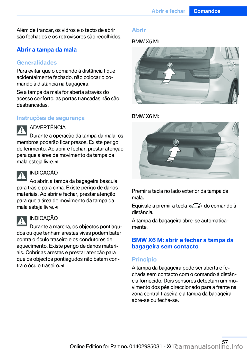 BMW X6 M 2018  Manual do condutor (in Portuguese) �A�l�é�m� �d�e� �t�r�a�n�c�a�r�,� �o�s� �v�i�d�r�o�s� �e� �o� �t�e�c�t�o� �d�e� �a�b�r�i�r
�s�ã�o� �f�e�c�h�a�d�o�s� �e� �o�s� �r�e�t�r�o�v�i�s�o�r�e�s� �s�ã�o� �r�e�c�o�l�h�i�d�o�s�.
�A�b�r�i�r��