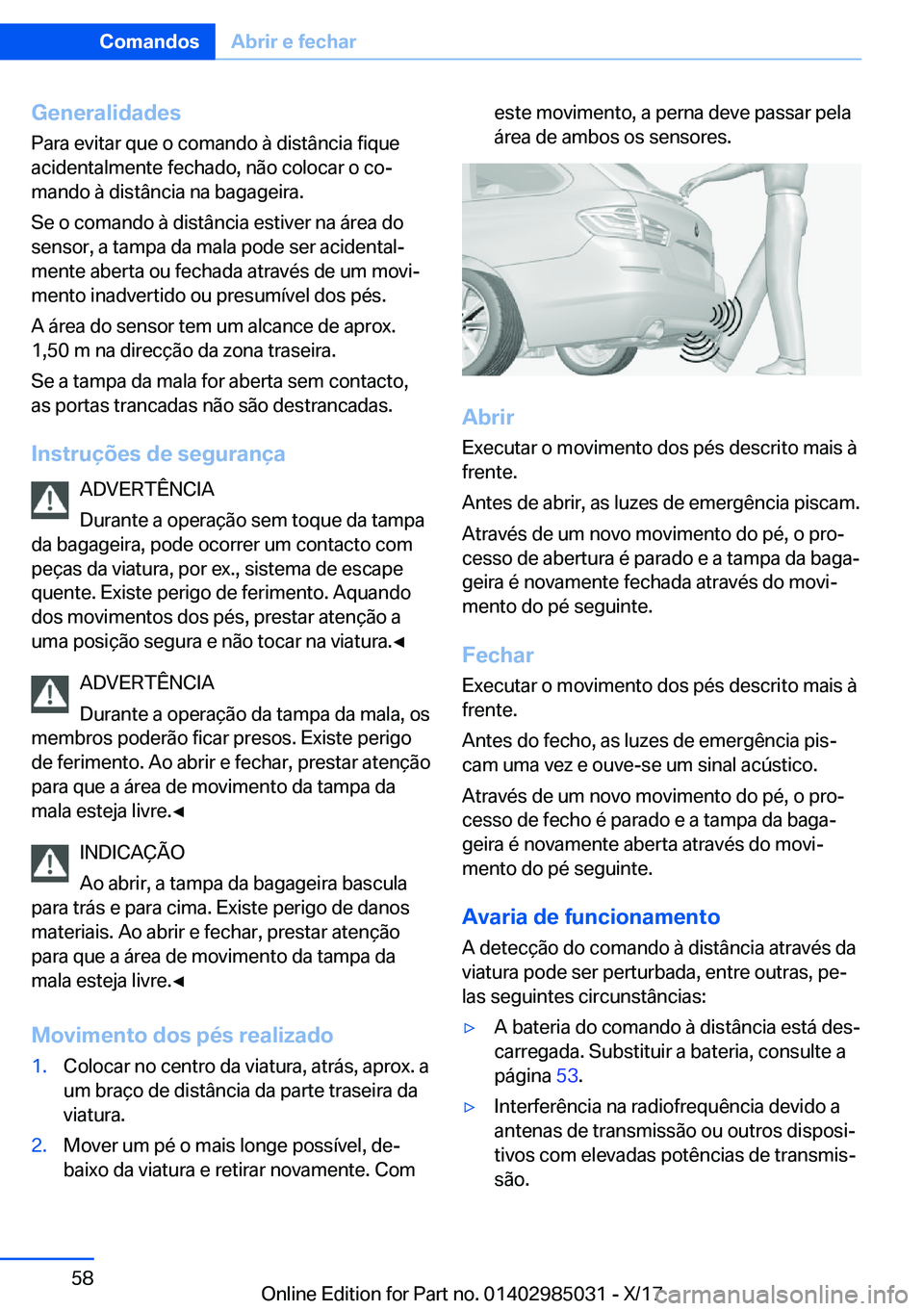 BMW X6 M 2018  Manual do condutor (in Portuguese) �G�e�n�e�r�a�l�i�d�a�d�e�s
�P�a�r�a� �e�v�i�t�a�r� �q�u�e� �o� �c�o�m�a�n�d�o� �à� �d�i�s�t�â�n�c�i�a� �f�i�q�u�e
�a�c�i�d�e�n�t�a�l�m�e�n�t�e� �f�e�c�h�a�d�o�,� �n�ã�o� �c�o�l�o�c�a�r� �o� �c�oª