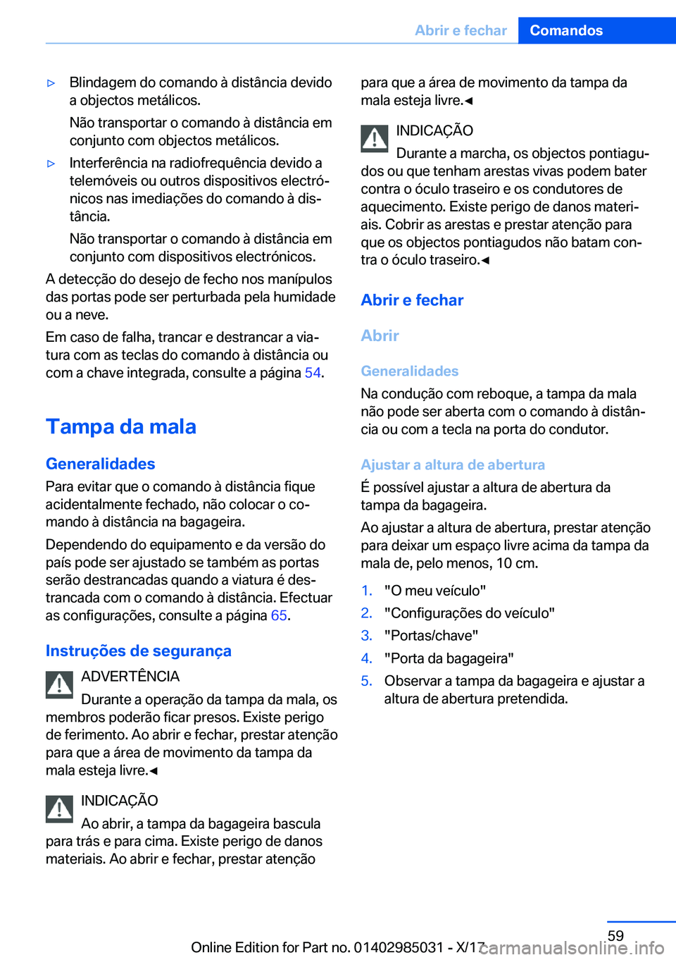 BMW X6 M 2018  Manual do condutor (in Portuguese) 'y�B�l�i�n�d�a�g�e�m� �d�o� �c�o�m�a�n�d�o� �à� �d�i�s�t�â�n�c�i�a� �d�e�v�i�d�o
�a� �o�b�j�e�c�t�o�s� �m�e�t�á�l�i�c�o�s�.
�N�ã�o� �t�r�a�n�s�p�o�r�t�a�r� �o� �c�o�m�a�n�d�o� �à� �d�i�s�t�â