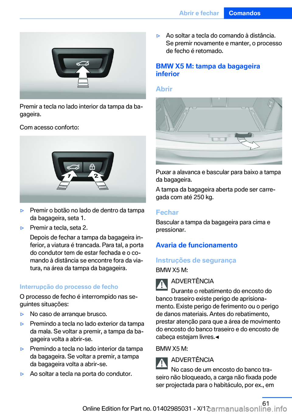 BMW X6 M 2018  Manual do condutor (in Portuguese) �P�r�e�m�i�r� �a� �t�e�c�l�a� �n�o� �l�a�d�o� �i�n�t�e�r�i�o�r� �d�a� �t�a�m�p�a� �d�a� �b�aª�g�a�g�e�i�r�a�.
�C�o�m� �a�c�e�s�s�o� �c�o�n�f�o�r�t�o�:
'y�P�r�e�m�i�r� �o� �b�o�t�ã�o� �n�o� �l�a