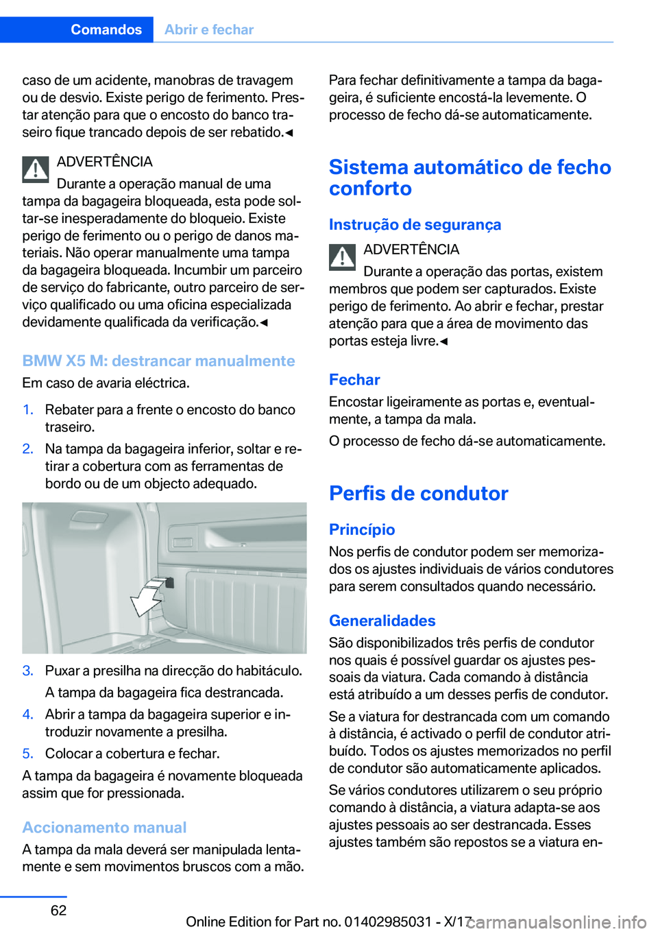 BMW X6 M 2018  Manual do condutor (in Portuguese) �c�a�s�o� �d�e� �u�m� �a�c�i�d�e�n�t�e�,� �m�a�n�o�b�r�a�s� �d�e� �t�r�a�v�a�g�e�m
�o�u� �d�e� �d�e�s�v�i�o�.� �E�x�i�s�t�e� �p�e�r�i�g�o� �d�e� �f�e�r�i�m�e�n�t�o�.� �P�r�e�sª
�t�a�r� �a�t�e�n�