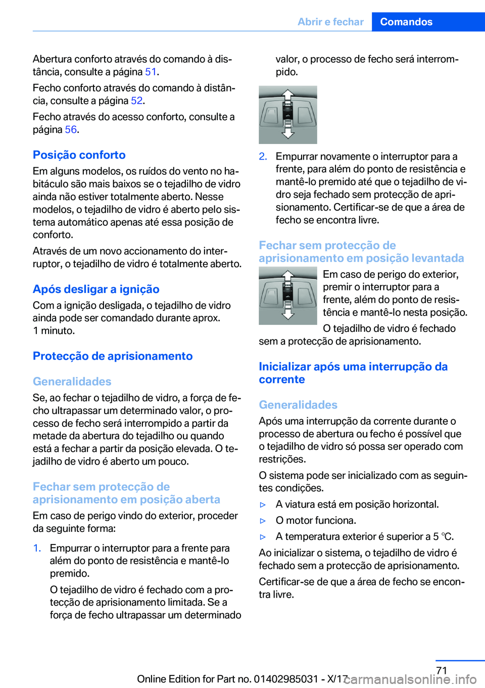 BMW X6 M 2018  Manual do condutor (in Portuguese) �A�b�e�r�t�u�r�a� �c�o�n�f�o�r�t�o� �a�t�r�a�v�é�s� �d�o� �c�o�m�a�n�d�o� �à� �d�i�sª
�t�â�n�c�i�a�,� �c�o�n�s�u�l�t�e� �a� �p�á�g�i�n�a�  �5�1�.
�F�e�c�h�o� �c�o�n�f�o�r�t�o� �a�t�r�a�v�é�s� �