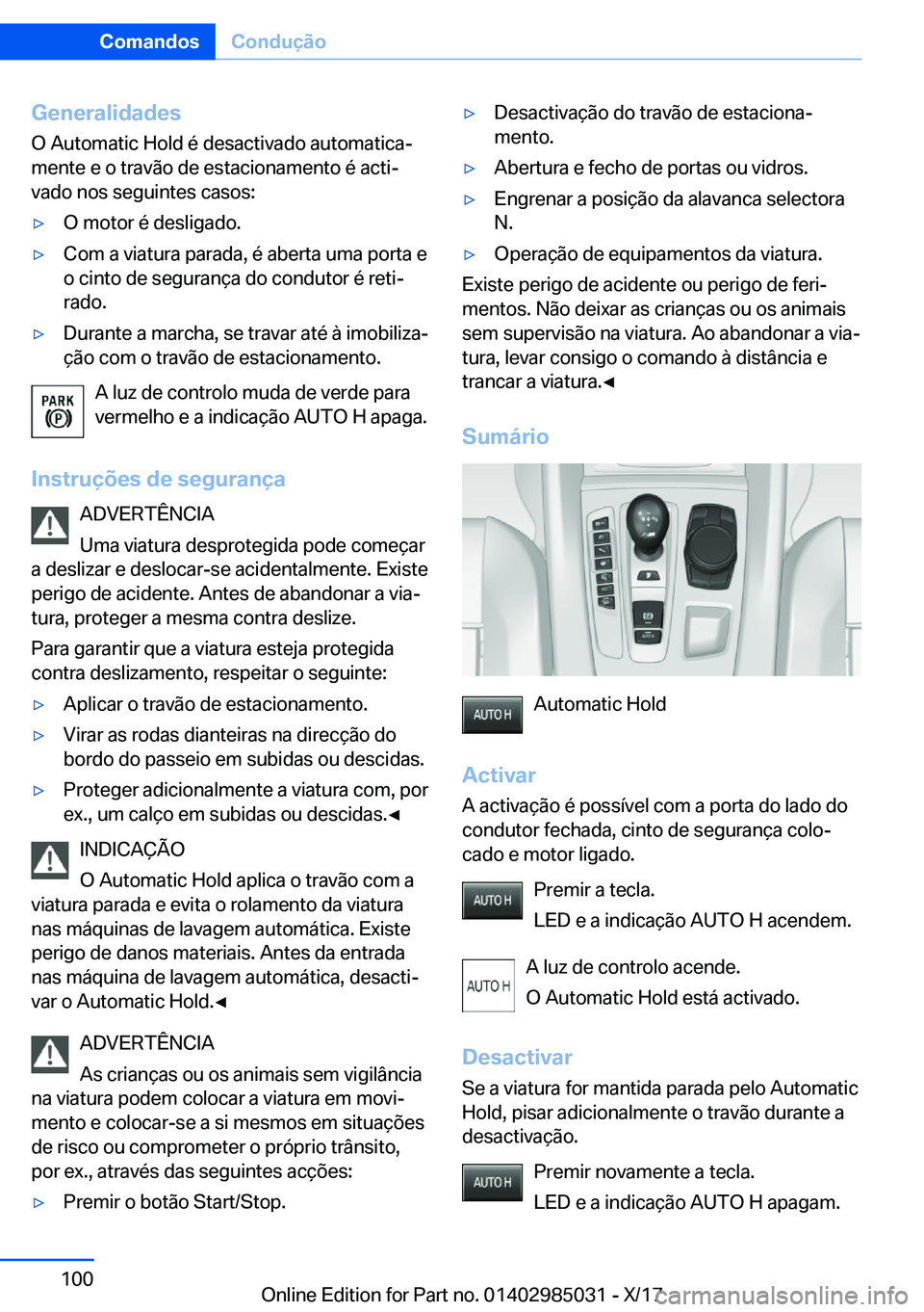 BMW X6 M 2018  Manual do condutor (in Portuguese) �G�e�n�e�r�a�l�i�d�a�d�e�s
�O� �A�u�t�o�m�a�t�i�c� �H�o�l�d� �é� �d�e�s�a�c�t�i�v�a�d�o� �a�u�t�o�m�a�t�i�c�aª
�m�e�n�t�e� �e� �o� �t�r�a�v�ã�o� �d�e� �e�s�t�a�c�i�o�n�a�m�e�n�t�o� �é� �a�c�t�i