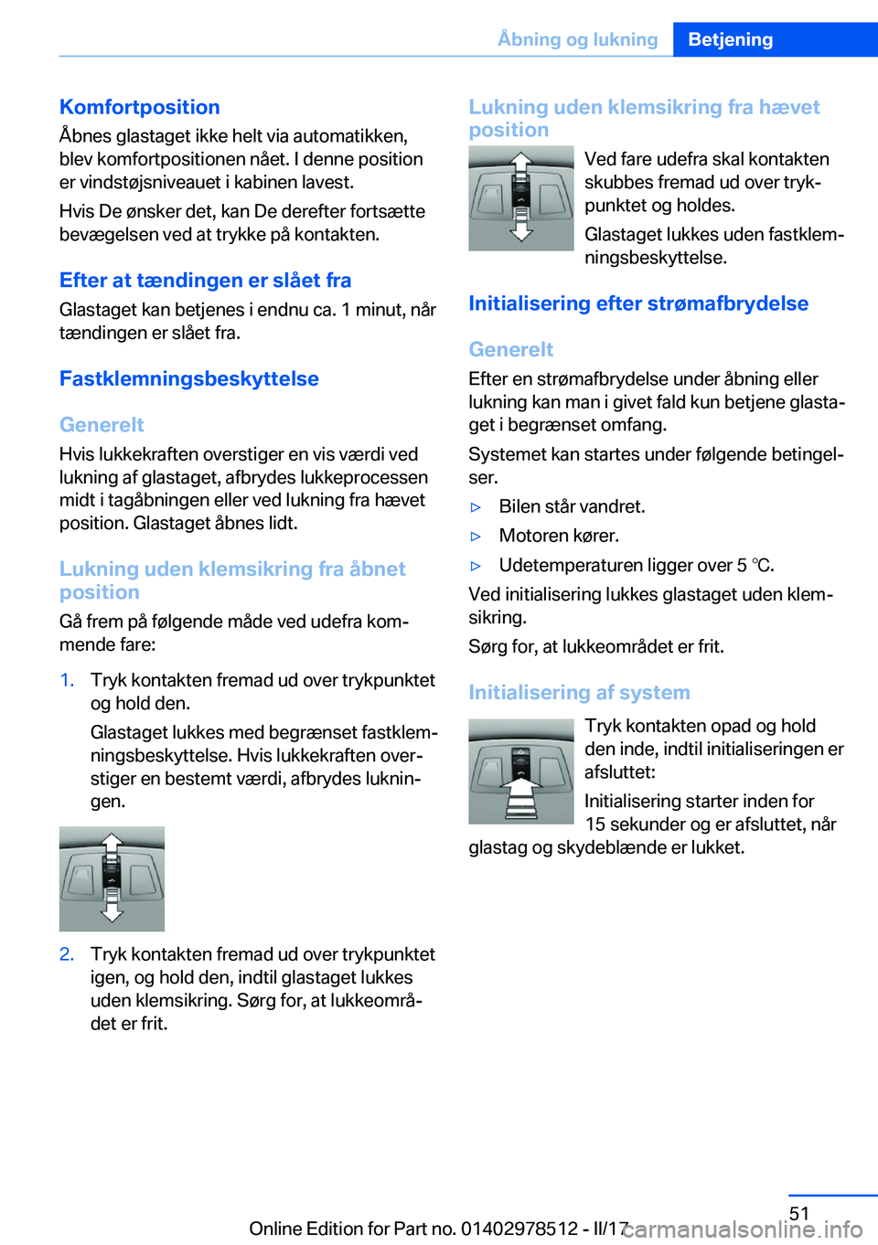 BMW X6 M 2017  InstruktionsbØger (in Danish) �K�o�m�f�o�r�t�p�o�s�i�t�i�o�n
�Å�b�n�e�s� �g�l�a�s�t�a�g�e�t� �i�k�k�e� �h�e�l�t� �v�i�a� �a�u�t�o�m�a�t�i�k�k�e�n�,
�b�l�e�v� �k�o�m�f�o�r�t�p�o�s�i�t�i�o�n�e�n� �n�å�e�t�.� �I� �d�e�n�n�e� �p�o�s