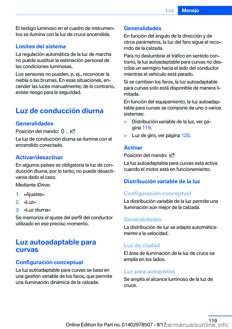BMW X6 M 2017  Manuales de Empleo (in Spanish) �E�l� �t�e�s�t�i�g�o� �l�u�m�i�n�o�s�o� �e�n� �e�l� �c�u�a�d�r�o� �d�e� �i�n�s�t�r�u�m�e�nª
�t�o�s� �s�e� �i�l�u�m�i�n�a� �c�o�n� �l�a� �l�u�z� �d�e� �c�r�u�c�e� �e�n�c�e�n�d�i�d�a�.
�L�