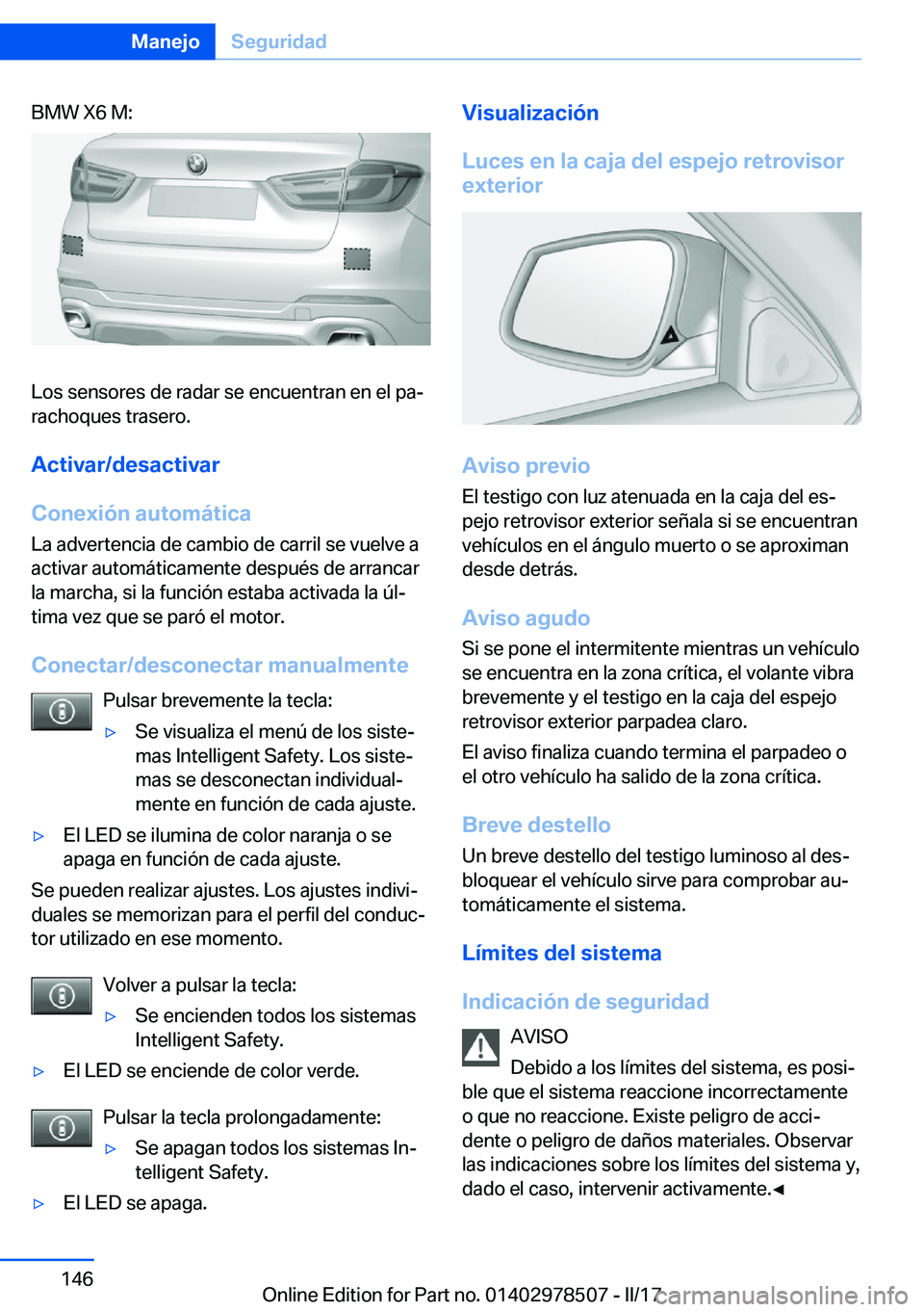 BMW X6 M 2017  Manuales de Empleo (in Spanish) �B�M�W� �X�6� �M�:
�L�o�s� �s�e�n�s�o�r�e�s� �d�e� �r�a�d�a�r� �s�e� �e�n�c�u�e�n�t�r�a�n� �e�n� �e�l� �p�aª�r�a�c�h�o�q�u�e�s� �t�r�a�s�e�r�o�.
�A�c�t�i�v�a�r�/�d�e�s�a�c�t�i�v�a�r
�C�o�n�e�x�i�
