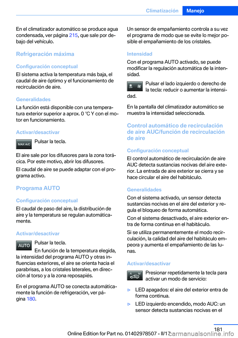 BMW X6 M 2017  Manuales de Empleo (in Spanish) �E�n� �e�l� �c�l�i�m�a�t�i�z�a�d�o�r� �a�u�t�o�m�á�t�i�c�o� �s�e� �p�r�o�d�u�c�e� �a�g�u�a
�c�o�n�d�e�n�s�a�d�a�,� �v�e�r� �p�á�g�i�n�a�  �2�1�5�,� �q�u�e� �s�a�l�e� �p�o�r� �d�eª
�b�a�j�o� �d�e�l