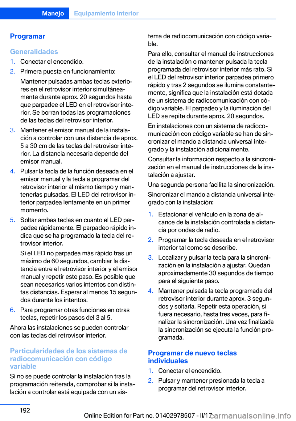 BMW X6 M 2017  Manuales de Empleo (in Spanish) �P�r�o�g�r�a�m�a�r
�G�e�n�e�r�a�l�i�d�a�d�e�s�1�.�C�o�n�e�c�t�a�r� �e�l� �e�n�c�e�n�d�i�d�o�.�2�.�P�r�i�m�e�r�a� �p�u�e�s�t�a� �e�n� �f�u�n�c�i�o�n�a�m�i�e�n�t�o�:
�M�a�n�t�e�n�e�r� �p�u�l�s�a�d�a�s� 