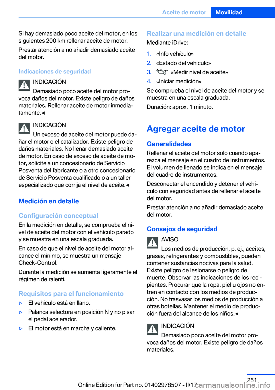BMW X6 M 2017  Manuales de Empleo (in Spanish) �S�i� �h�a�y� �d�e�m�a�s�i�a�d�o� �p�o�c�o� �a�c�e�i�t�e� �d�e�l� �m�o�t�o�r�,� �e�n� �l�o�s�s�i�g�u�i�e�n�t�e�s� �2�0�0� �k�m� �r�e�l�l�e�n�a�r� �a�c�e�i�t�e� �d�e� �m�o�t�o�r�.
�P�r�e�s�t�a�r� �a�t�
