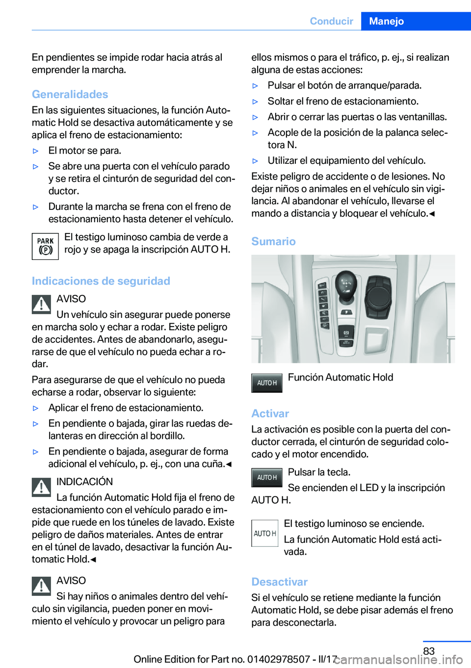 BMW X6 M 2017  Manuales de Empleo (in Spanish) �E�n� �p�e�n�d�i�e�n�t�e�s� �s�e� �i�m�p�i�d�e� �r�o�d�a�r� �h�a�c�i�a� �a�t�r�á�s� �a�l
�e�m�p�r�e�n�d�e�r� �l�a� �m�a�r�c�h�a�.
�G�e�n�e�r�a�l�i�d�a�d�e�s �E�n� �l�a�s� �s�i�g�u�i�e�n�t�e�s� �s�i�t