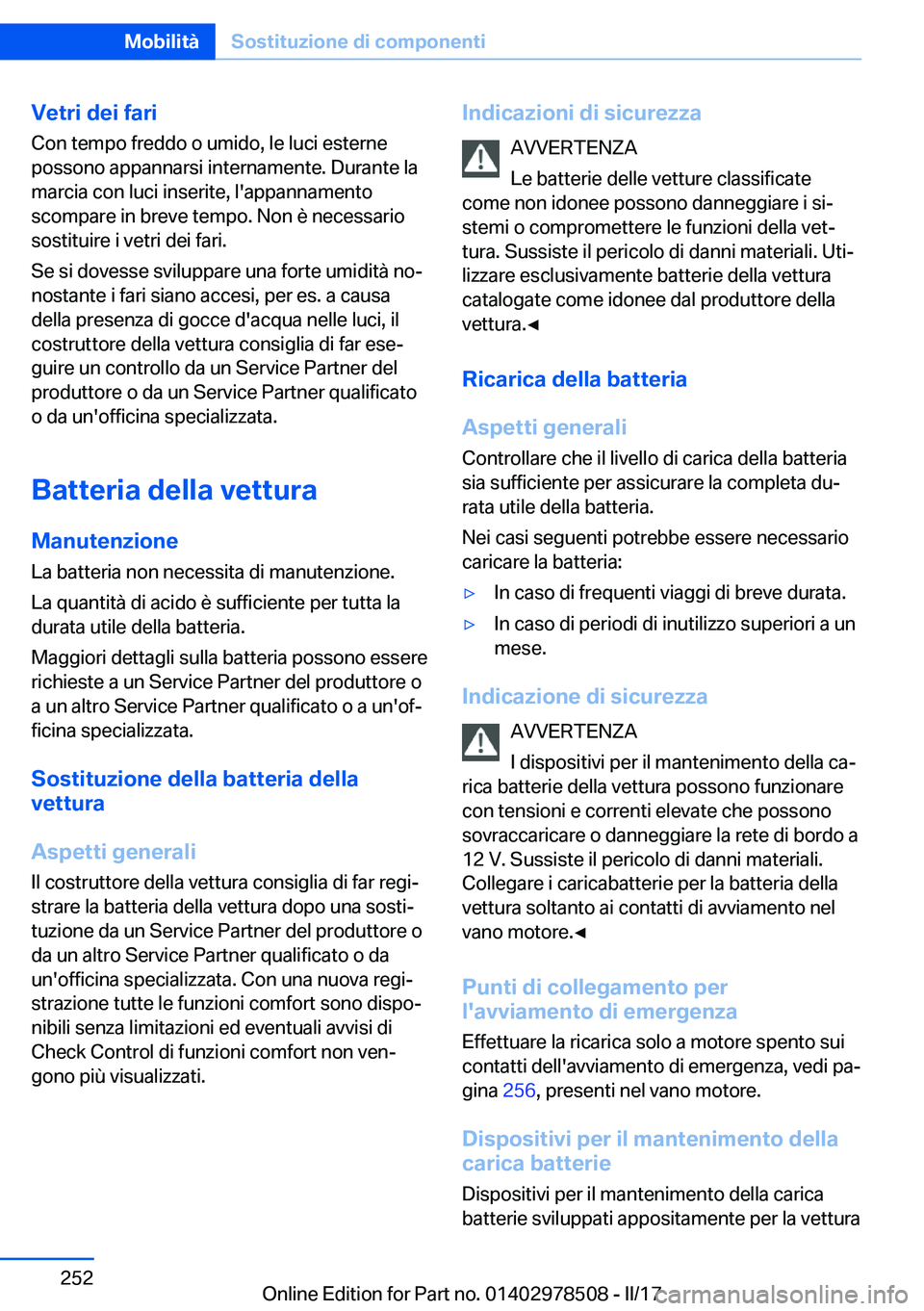 BMW X6 M 2017  Libretti Di Uso E manutenzione (in Italian) �V�e�t�r�i��d�e�i��f�a�r�i
�C�o�n� �t�e�m�p�o� �f�r�e�d�d�o� �o� �u�m�i�d�o�,� �l�e� �l�u�c�i� �e�s�t�e�r�n�e
�p�o�s�s�o�n�o� �a�p�p�a�n�n�a�r�s�i� �i�n�t�e�r�n�a�m�e�n�t�e�.� �D�u�r�a�n�t�e� �l�a
�