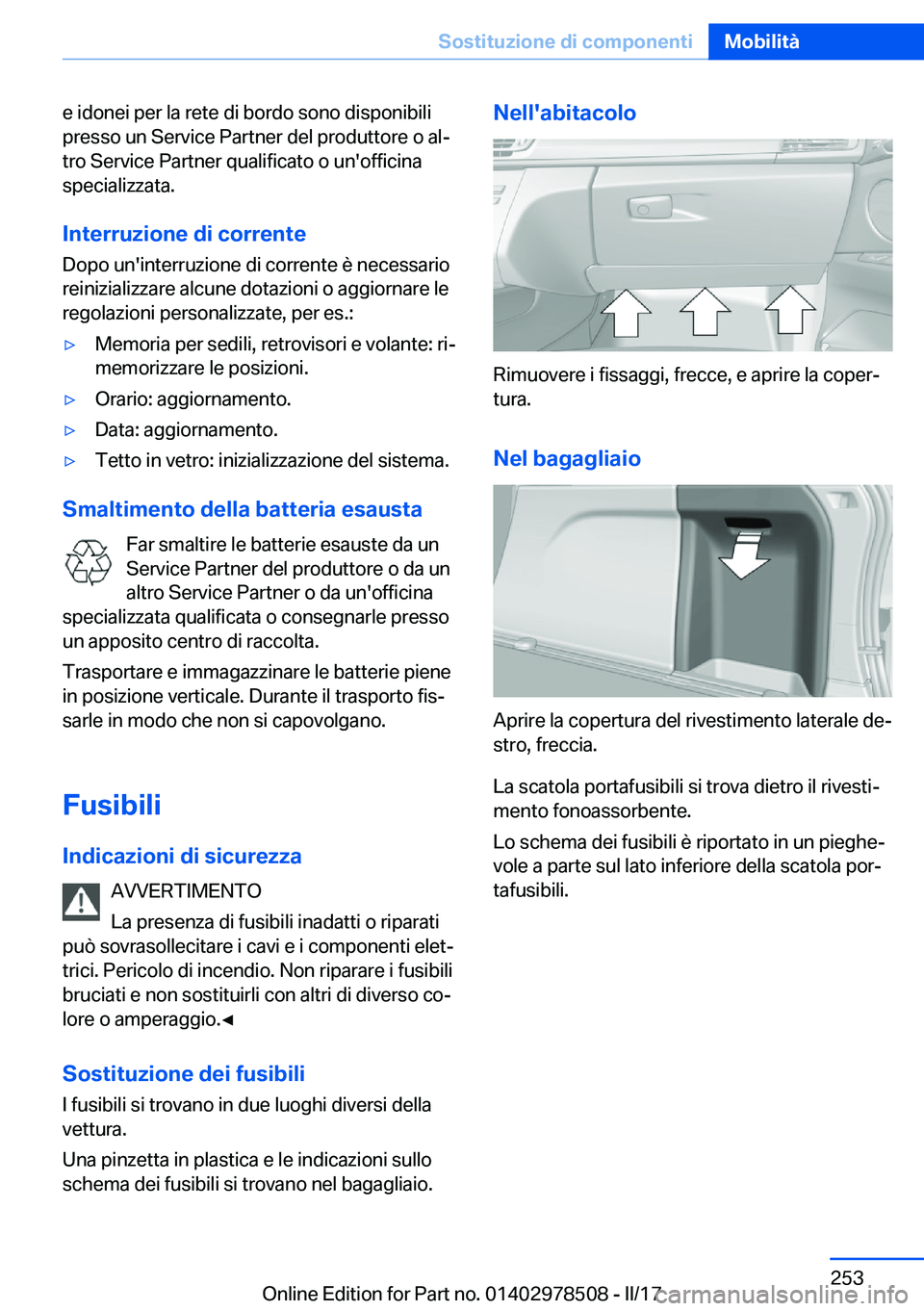 BMW X6 M 2017  Libretti Di Uso E manutenzione (in Italian) �e� �i�d�o�n�e�i� �p�e�r� �l�a� �r�e�t�e� �d�i� �b�o�r�d�o� �s�o�n�o� �d�i�s�p�o�n�i�b�i�l�i
�p�r�e�s�s�o� �u�n� �S�e�r�v�i�c�e� �P�a�r�t�n�e�r� �d�e�l� �p�r�o�d�u�t�t�o�r�e� �o� �a�lª
�t�r�o� �S�e�