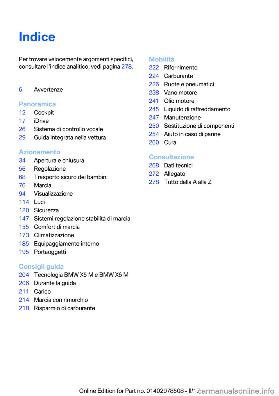 BMW X6 M 2017  Libretti Di Uso E manutenzione (in Italian) �I�n�d�i�c�e�P�e�r� �t�r�o�v�a�r�e� �v�e�l�o�c�e�m�e�n�t�e� �a�r�g�o�m�e�n�t�i� �s�p�e�c�i�f�i�c�i�,�c�o�n�s�u�l�t�a�r�e� �l�'�i�n�d�i�c�e� �a�n�a�l�i�t�i�c�o�,� �v�e�d�i� �p�a�g�i�n�a�  �2�7�8�.�