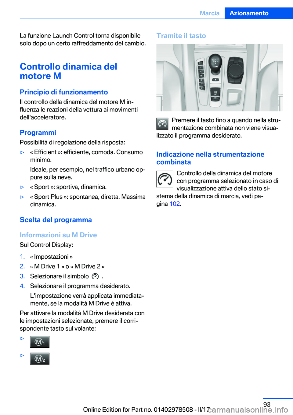 BMW X6 M 2017  Libretti Di Uso E manutenzione (in Italian) �L�a� �f�u�n�z�i�o�n�e� �L�a�u�n�c�h� �C�o�n�t�r�o�l� �t�o�r�n�a� �d�i�s�p�o�n�i�b�i�l�e�s�o�l�o� �d�o�p�o� �u�n� �c�e�r�t�o� �r�a�f�f�r�e�d�d�a�m�e�n�t�o� �d�e�l� �c�a�m�b�i�o�.
�C�o�n�t�r�o�l�l�o��