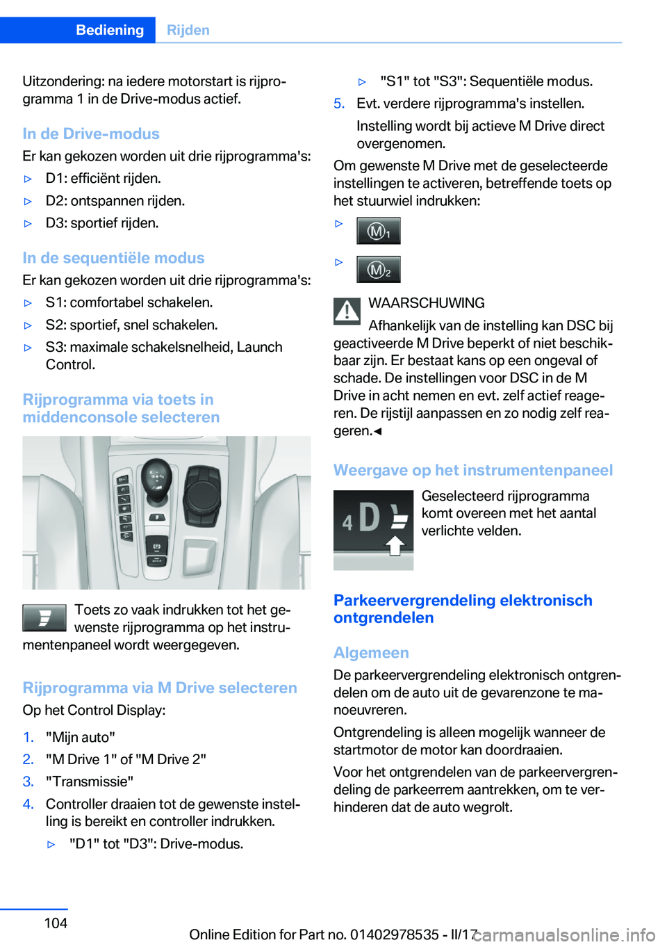 BMW X6 M 2017  Instructieboekjes (in Dutch) �U�i�t�z�o�n�d�e�r�i�n�g�:� �n�a� �i�e�d�e�r�e� �m�o�t�o�r�s�t�a�r�t� �i�s� �r�i�j�p�r�oj�g�r�a�m�m�a� �1� �i�n� �d�e� �D�r�i�v�e�-�m�o�d�u�s� �a�c�t�i�e�f�.
�I�n��d�e��D�r�i�v�e�-�m�o�d�u�s
�E�r� 