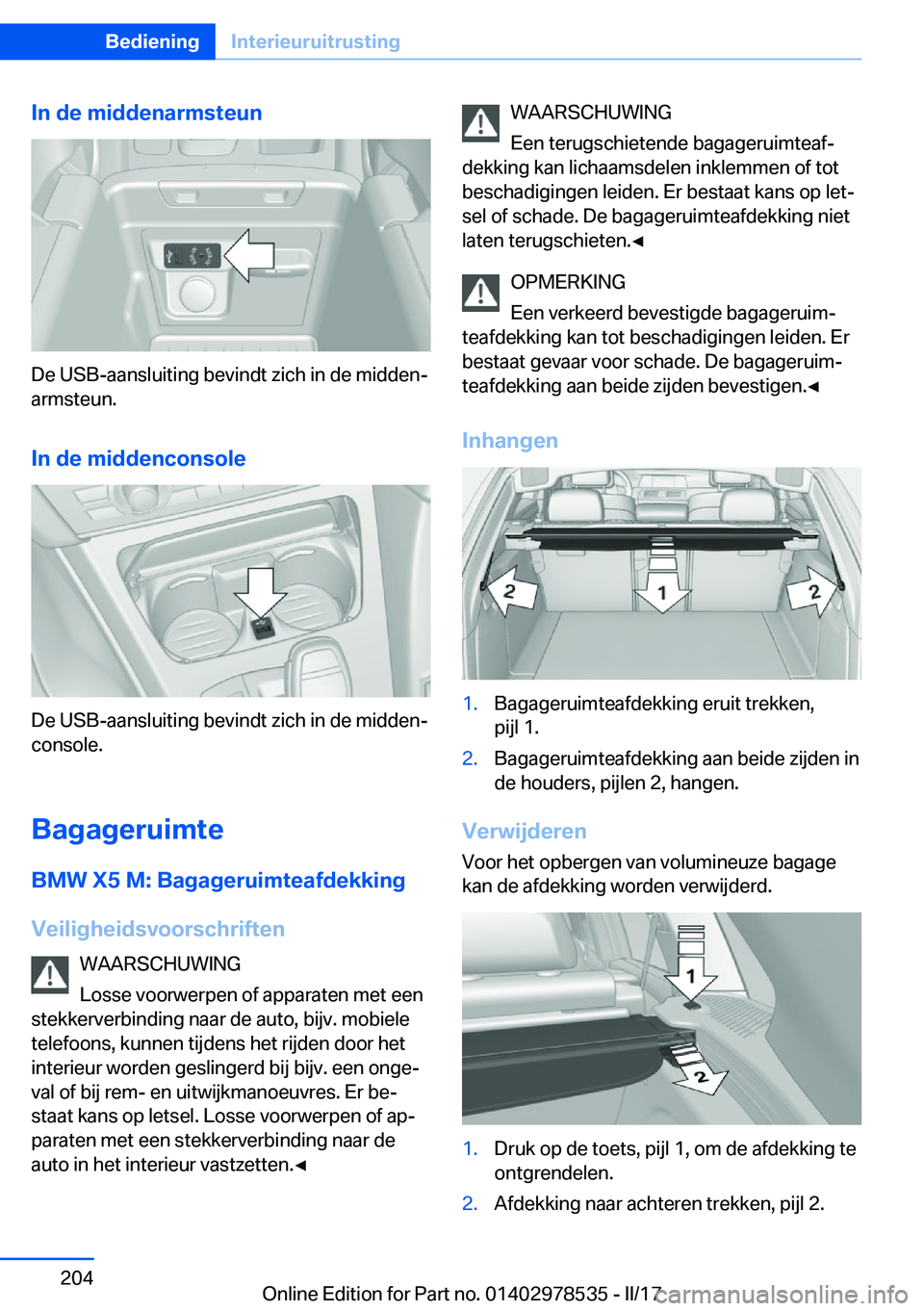BMW X6 M 2017  Instructieboekjes (in Dutch) �I�n��d�e��m�i�d�d�e�n�a�r�m�s�t�e�u�n
�D�e� �U�S�B�-�a�a�n�s�l�u�i�t�i�n�g� �b�e�v�i�n�d�t� �z�i�c�h� �i�n� �d�e� �m�i�d�d�e�nj
�a�r�m�s�t�e�u�n�.
�I�n��d�e��m�i�d�d�e�n�c�o�n�s�o�l�e
�D�e� �U�S