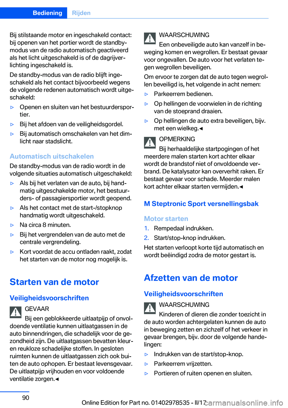 BMW X6 M 2017  Instructieboekjes (in Dutch) �B�i�j� �s�t�i�l�s�t�a�a�n�d�e� �m�o�t�o�r� �e�n� �i�n�g�e�s�c�h�a�k�e�l�d� �c�o�n�t�a�c�t�:
�b�i�j� �o�p�e�n�e�n� �v�a�n� �h�e�t� �p�o�r�t�i�e�r� �w�o�r�d�t� �d�e� �s�t�a�n�d�b�y�- �m�o�d�u�s� �v�a�n