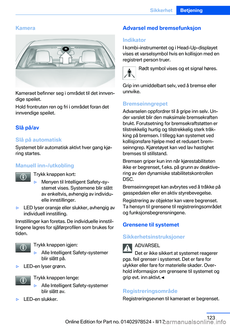 BMW X6 M 2017  InstruksjonsbØker (in Norwegian) �K�a�m�e�r�a
�K�a�m�e�r�a�e�t� �b�e�f�i�n�n�e�r� �s�e�g� �i� �o�m�r�å�d�e�t� �t�i�l� �d�e�t� �i�n�n�v�e�nj
�d�i�g�e� �s�p�e�i�l�e�t�.
�H�o�l�d� �f�r�o�n�t�r�u�t�e�n� �r�e�n� �o�g� �f�r�i� �i� �o�m�r