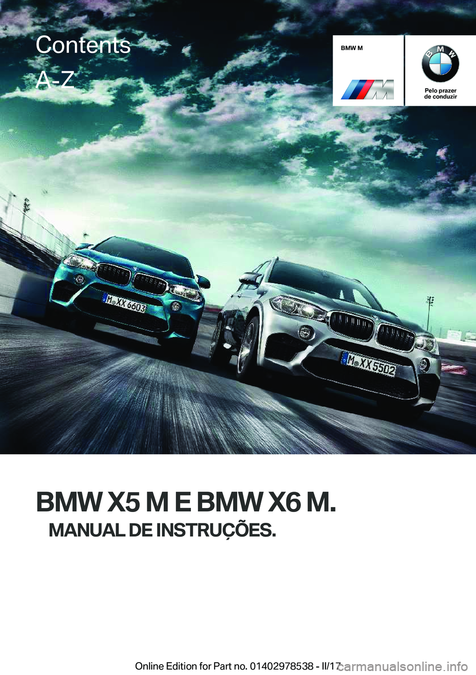 BMW X6 M 2017  Manual do condutor (in Portuguese) �B�M�W��M
�P�e�l�o��p�r�a�z�e�r
�d�e��c�o�n�d�u�z�i�r
�B�M�W��X�5��M��E��B�M�W��X�6��M�.
�M�A�N�U�A�L��D�E��I�N�S�T�R�U�