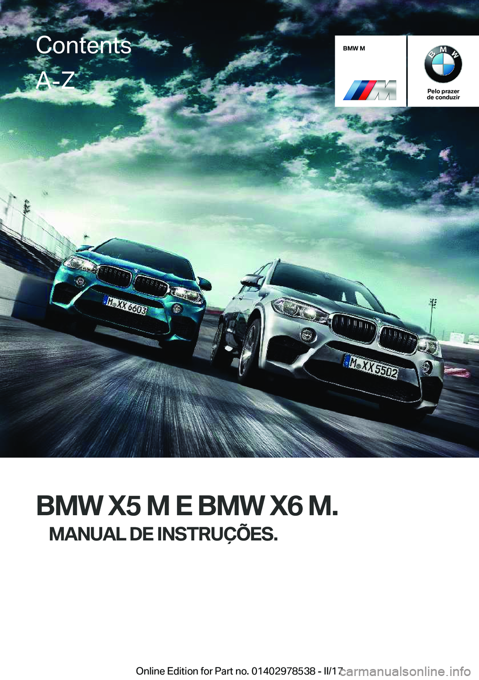 BMW X6 M 2017  Manual do condutor (in Portuguese) �B�M�W��M
�P�e�l�o��p�r�a�z�e�r
�d�e��c�o�n�d�u�z�i�r
�B�M�W��X�5��M��E��B�M�W��X�6��M�.
�M�A�N�U�A�L��D�E��I�N�S�T�R�U�