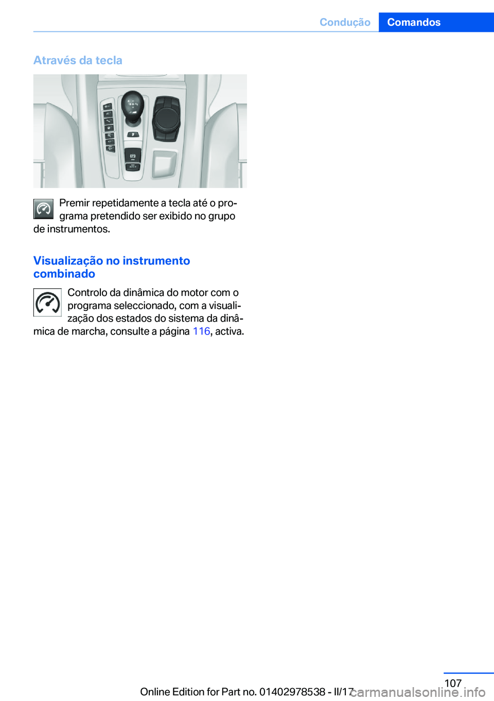 BMW X6 M 2017  Manual do condutor (in Portuguese) �A�t�r�a�v�é�s��d�a��t�e�c�l�a
�P�r�e�m�i�r� �r�e�p�e�t�i�d�a�m�e�n�t�e� �a� �t�e�c�l�a� �a�t�é� �o� �p�r�oª
�g�r�a�m�a� �p�r�e�t�e�n�d�i�d�o� �s�e�r� �e�x�i�b�i�d�o� �n�o� �g�r�u�p�o
�d�e� �i�n