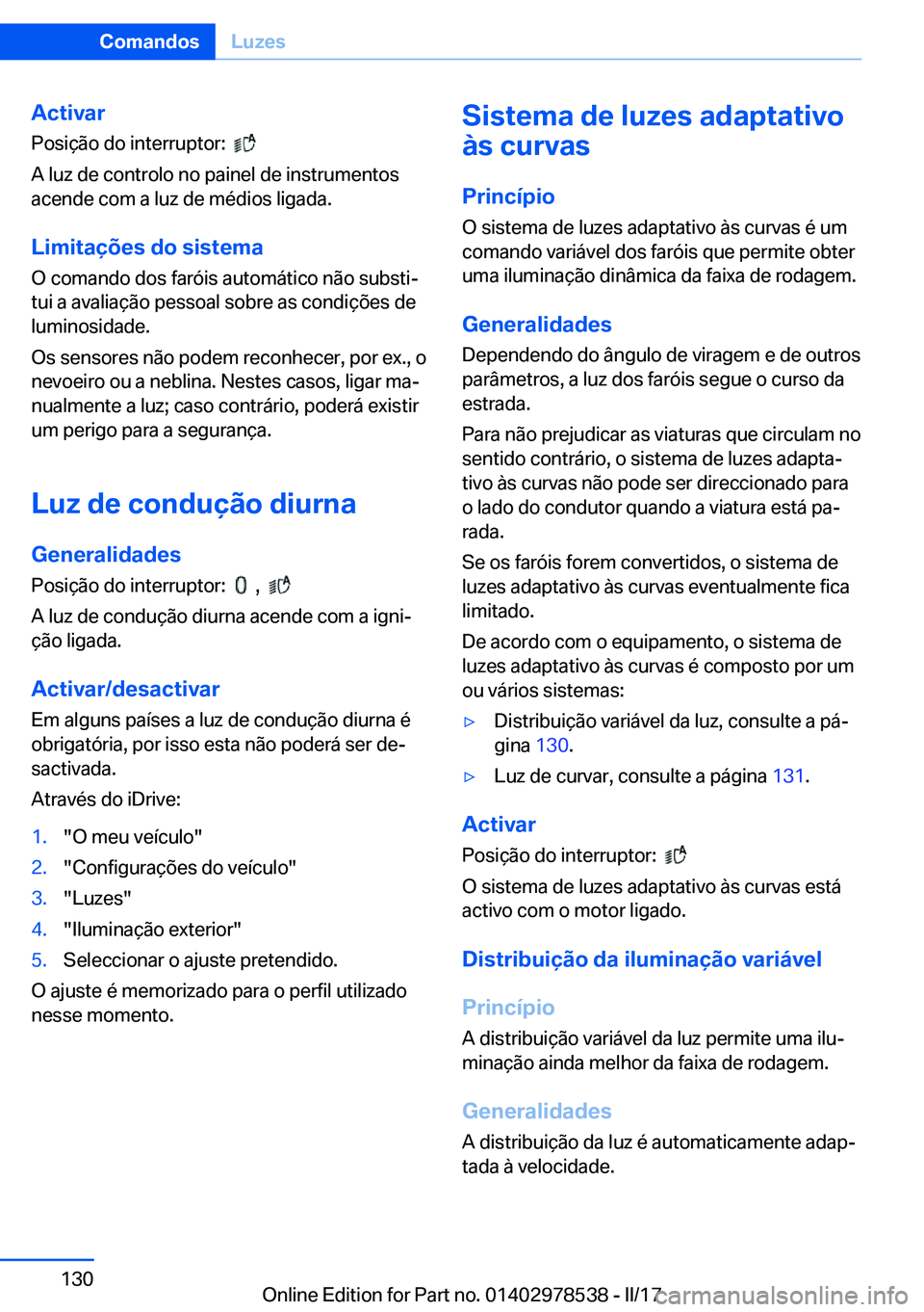 BMW X6 M 2017  Manual do condutor (in Portuguese) �A�c�t�i�v�a�r
�P�o�s�i�ç�ã�o� �d�o� �i�n�t�e�r�r�u�p�t�o�r�:� � 
� 
�A� �l�u�z� �d�e� �c�o�n�t�r�o�l�o� �n�o� �p�a�i�n�e�l� �d�e� �i�n�s�t�r�u�m�e�n�t�o�s �a�c�e�n�d�e� �c�o�m� �a� �l�u�z� �d�e� �m
