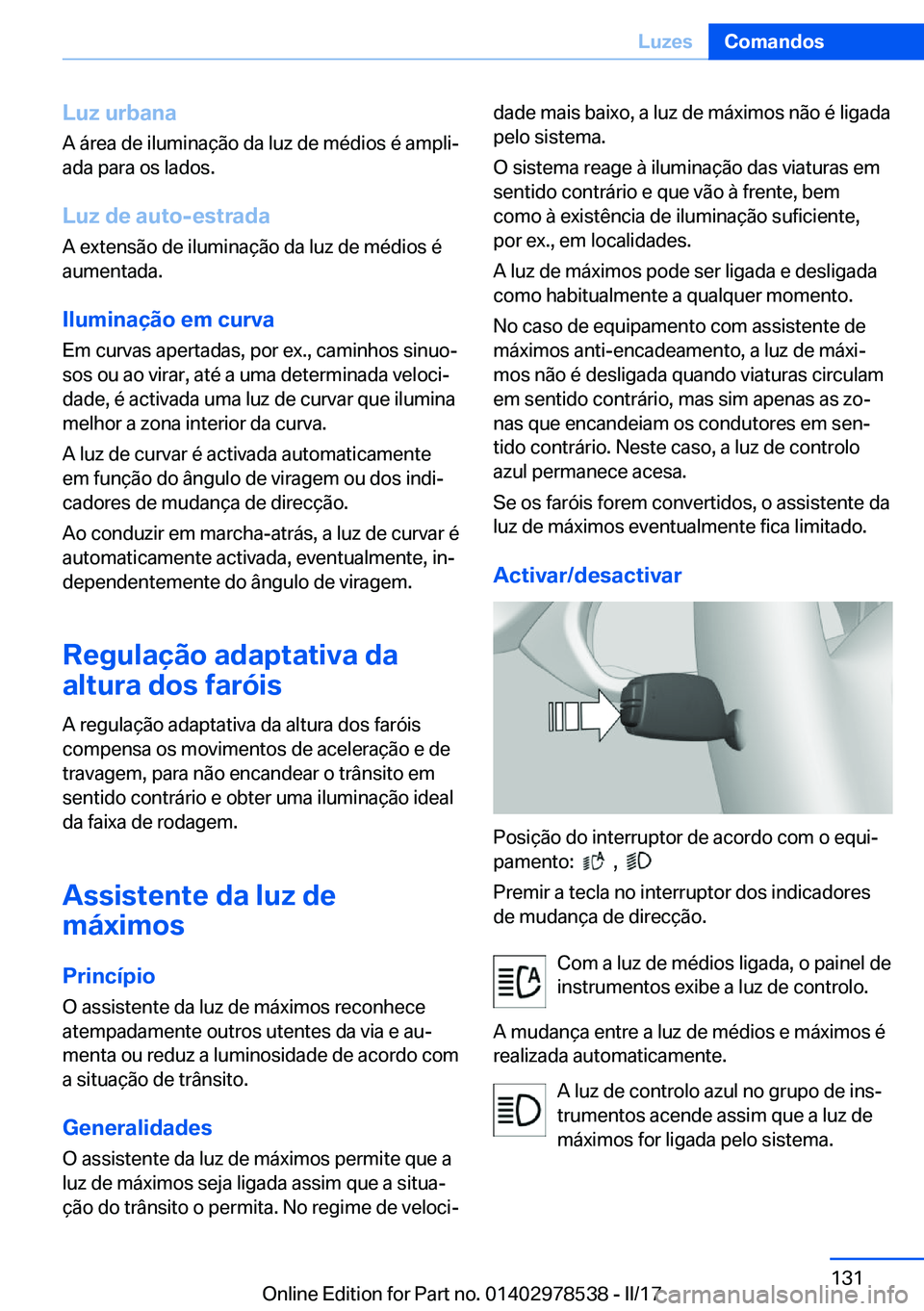BMW X6 M 2017  Manual do condutor (in Portuguese) �L�u�z��u�r�b�a�n�a
�A� �á�r�e�a� �d�e� �i�l�u�m�i�n�a�ç�ã�o� �d�a� �l�u�z� �d�e� �m�é�d�i�o�s� �é� �a�m�p�l�iª
�a�d�a� �p�a�r�a� �o�s� �l�a�d�o�s�.
�L�u�z��d�e��a�u�t�o�-�e�s�t�r�a�d�a �A� 