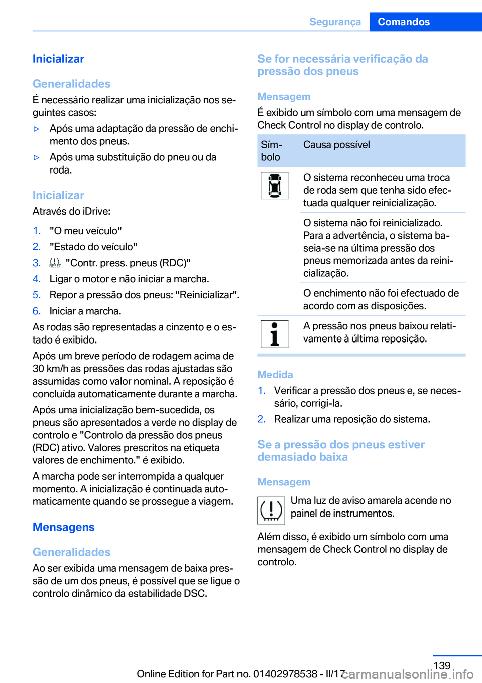 BMW X6 M 2017  Manual do condutor (in Portuguese) �I�n�i�c�i�a�l�i�z�a�r
�G�e�n�e�r�a�l�i�d�a�d�e�s
�É� �n�e�c�e�s�s�á�r�i�o� �r�e�a�l�i�z�a�r� �u�m�a� �i�n�i�c�i�a�l�i�z�a�ç�ã�o� �n�o�s� �s�eª
�g�u�i�n�t�e�s� �c�a�s�o�s�:'y�A�p�ó�s� �u�m�