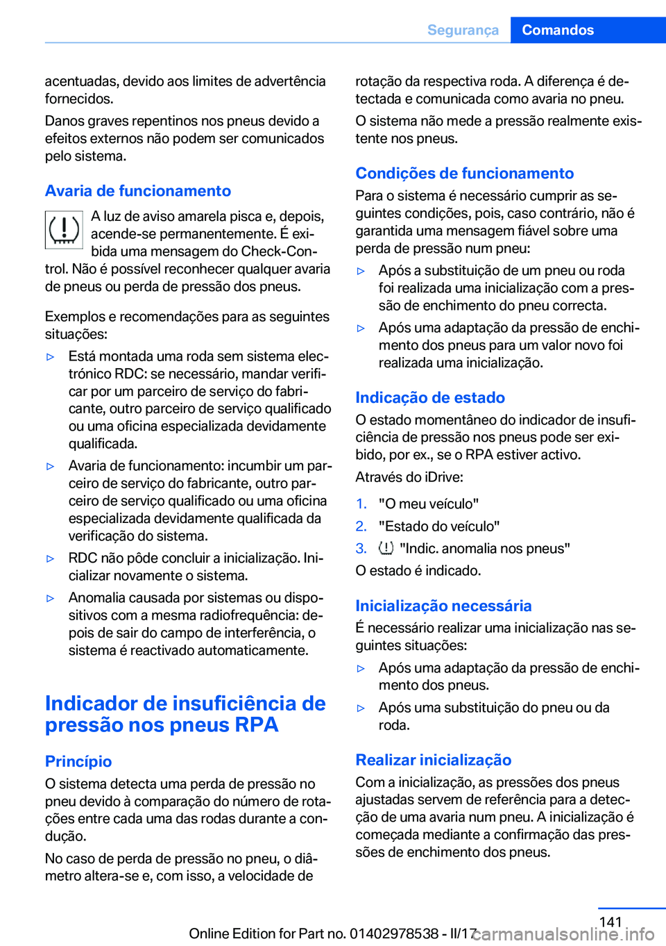 BMW X6 M 2017  Manual do condutor (in Portuguese) �a�c�e�n�t�u�a�d�a�s�,� �d�e�v�i�d�o� �a�o�s� �l�i�m�i�t�e�s� �d�e� �a�d�v�e�r�t�ê�n�c�i�a
�f�o�r�n�e�c�i�d�o�s�.
�D�a�n�o�s� �g�r�a�v�e�s� �r�e�p�e�n�t�i�n�o�s� �n�o�s� �p�n�e�u�s� �d�e�v�i�d�o� �a

