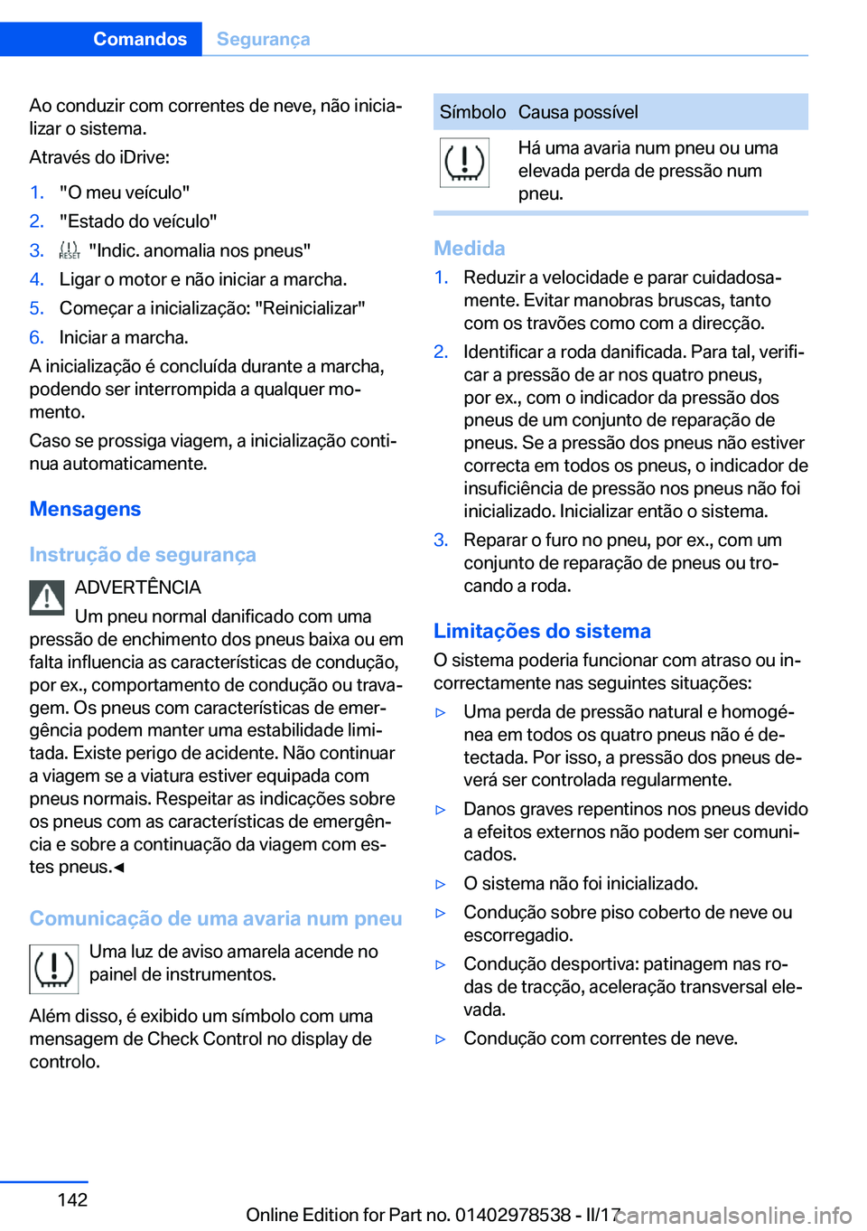 BMW X6 M 2017  Manual do condutor (in Portuguese) �A�o� �c�o�n�d�u�z�i�r� �c�o�m� �c�o�r�r�e�n�t�e�s� �d�e� �n�e�v�e�,� �n�ã�o� �i�n�i�c�i�aª
�l�i�z�a�r� �o� �s�i�s�t�e�m�a�.
�A�t�r�a�v�é�s� �d�o� �i�D�r�i�v�e�:�1�.�"�O� �m�e�u� �v�e�