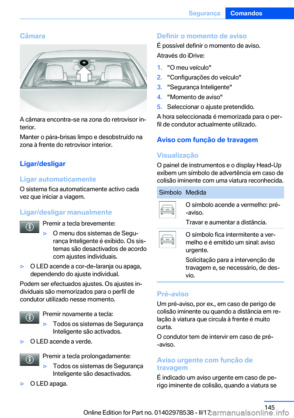 BMW X6 M 2017  Manual do condutor (in Portuguese) �C�â�m�a�r�a
�A� �c�â�m�a�r�a� �e�n�c�o�n�t�r�a�-�s�e� �n�a� �z�o�n�a� �d�o� �r�e�t�r�o�v�i�s�o�r� �i�nª�t�e�r�i�o�r�.
�M�a�n�t�e�r� �o� �p�á�r�a�-�b�r�i�s�a�s� �l�i�m�p�o� �e� �d�e�s�o�b�s�t�r�u