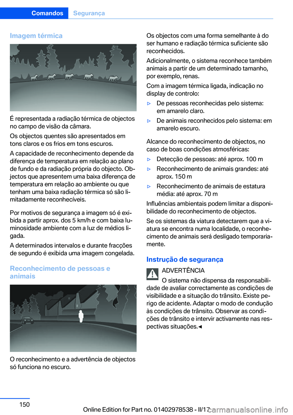 BMW X6 M 2017  Manual do condutor (in Portuguese) �I�m�a�g�e�m��t�é�r�m�i�c�a
�É� �r�e�p�r�e�s�e�n�t�a�d�a� �a� �r�a�d�i�a�ç�ã�o� �t�é�r�m�i�c�a� �d�e� �o�b�j�e�c�t�o�s�n�o� �c�a�m�p�o� �d�e� �v�i�s�ã�o� �d�a� �c�â�m�a�r�a�.
�O�s� �o�b�j�e�c�