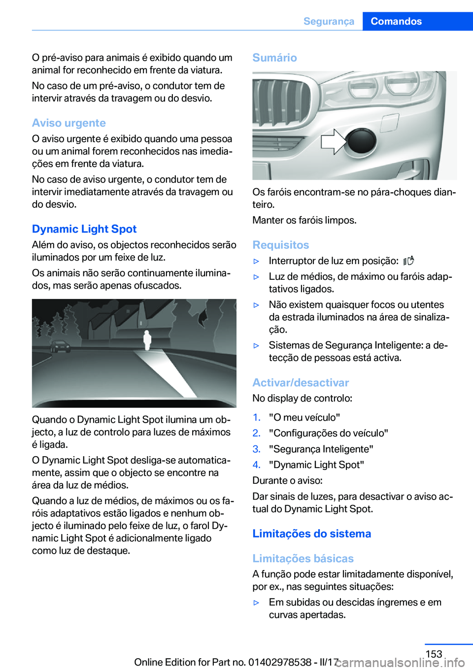 BMW X6 M 2017  Manual do condutor (in Portuguese) �O� �p�r�é�-�a�v�i�s�o� �p�a�r�a� �a�n�i�m�a�i�s� �é� �e�x�i�b�i�d�o� �q�u�a�n�d�o� �u�m
�a�n�i�m�a�l� �f�o�r� �r�e�c�o�n�h�e�c�i�d�o� �e�m� �f�r�e�n�t�e� �d�a� �v�i�a�t�u�r�a�.
�N�o� �c�a�s�o� �d�e