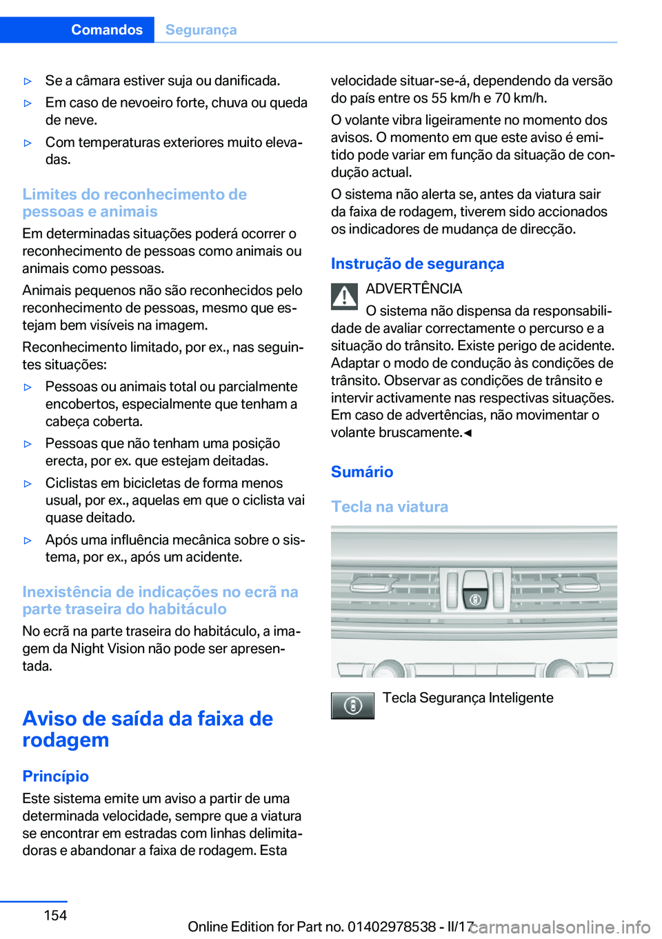 BMW X6 M 2017  Manual do condutor (in Portuguese) 'y�S�e� �a� �c�â�m�a�r�a� �e�s�t�i�v�e�r� �s�u�j�a� �o�u� �d�a�n�i�f�i�c�a�d�a�.'y�E�m� �c�a�s�o� �d�e� �n�e�v�o�e�i�r�o� �f�o�r�t�e�,� �c�h�u�v�a� �o�u� �q�u�e�d�a
�d�e� �n�e�v�e�.'y�C�o