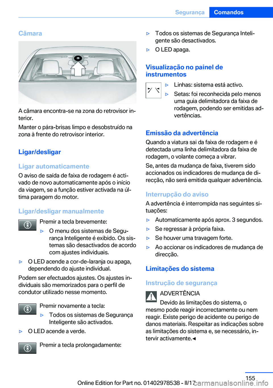 BMW X6 M 2017  Manual do condutor (in Portuguese) �C�â�m�a�r�a
�A� �c�â�m�a�r�a� �e�n�c�o�n�t�r�a�-�s�e� �n�a� �z�o�n�a� �d�o� �r�e�t�r�o�v�i�s�o�r� �i�nª�t�e�r�i�o�r�.
�M�a�n�t�e�r� �o� �p�á�r�a�-�b�r�i�s�a�s� �l�i�m�p�o� �e� �d�e�s�o�b�s�t�r�u