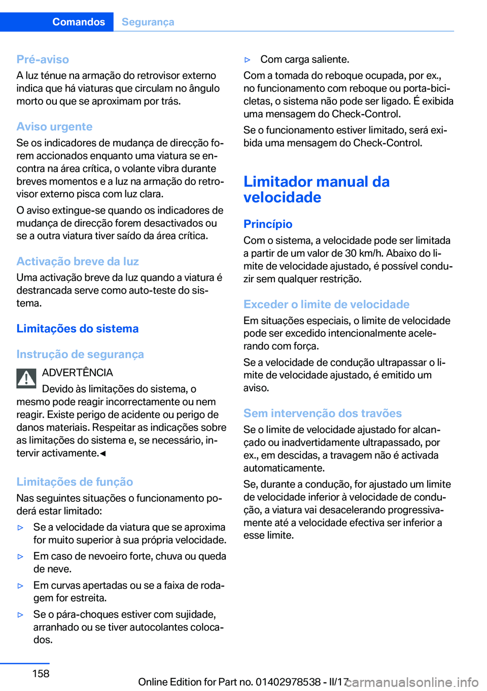 BMW X6 M 2017  Manual do condutor (in Portuguese) �P�r�é�-�a�v�i�s�o�A� �l�u�z� �t�é�n�u�e� �n�a� �a�r�m�a�ç�ã�o� �d�o� �r�e�t�r�o�v�i�s�o�r� �e�x�t�e�r�n�o�i�n�d�i�c�a� �q�u�e� �h�á� �v�i�a�t�u�r�a�s� �q�u�e� �c�i�r�c�u�l�a�m� �n�o� �â�n�g�u�l