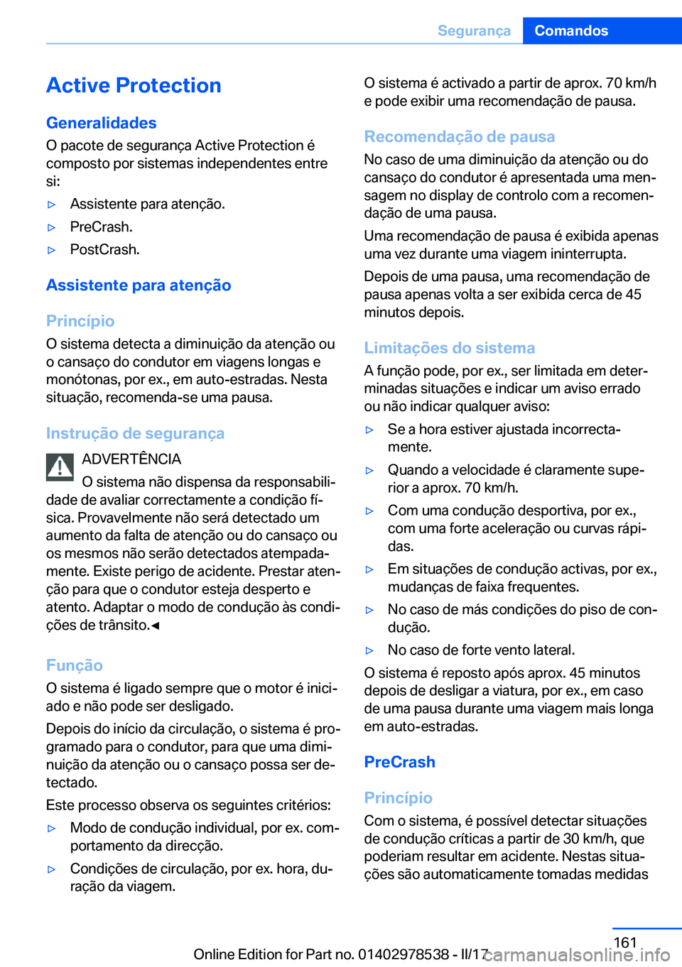 BMW X6 M 2017  Manual do condutor (in Portuguese) �A�c�t�i�v�e��P�r�o�t�e�c�t�i�o�n�G�e�n�e�r�a�l�i�d�a�d�e�s
�O� �p�a�c�o�t�e� �d�e� �s�e�g�u�r�a�n�ç�a� �A�c�t�i�v�e� �P�r�o�t�e�c�t�i�o�n� �é
�c�o�m�p�o�s�t�o� �p�o�r� �s�i�s�t�e�m�a�s� �i�n�d�e�p