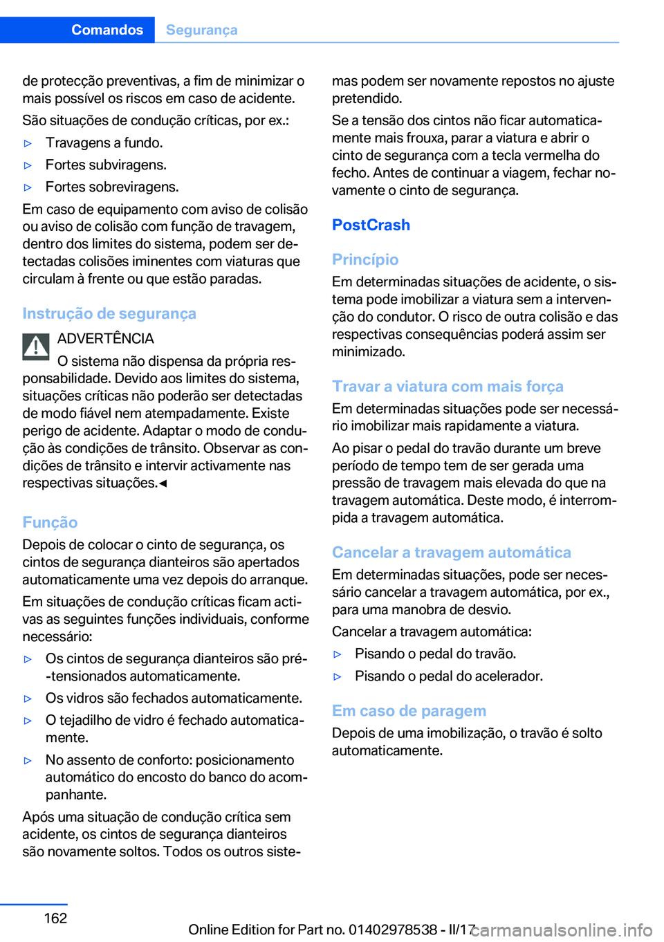 BMW X6 M 2017  Manual do condutor (in Portuguese) �d�e� �p�r�o�t�e�c�ç�ã�o� �p�r�e�v�e�n�t�i�v�a�s�,� �a� �f�i�m� �d�e� �m�i�n�i�m�i�z�a�r� �o
�m�a�i�s� �p�o�s�s�