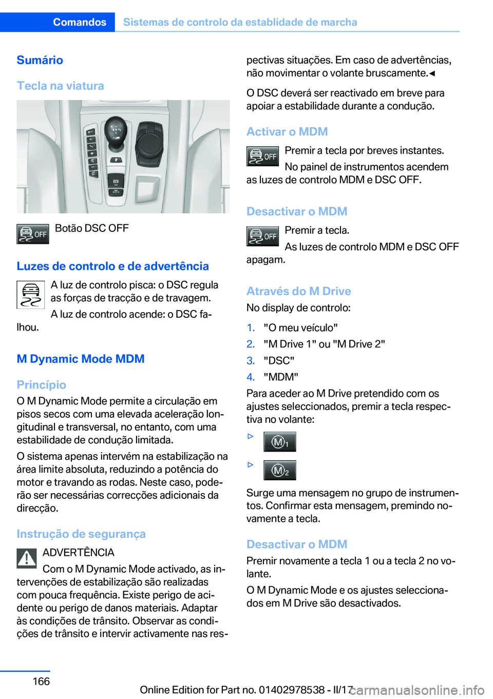 BMW X6 M 2017  Manual do condutor (in Portuguese) �S�u�m�á�r�i�o
�T�e�c�l�a��n�a��v�i�a�t�u�r�a
�B�o�t�ã�o� �D�S�C� �O�F�F
�L�u�z�e�s��d�e��c�o�n�t�r�o�l�o��e��d�e��a�d�v�e�r�t�ê�n�c�i�a �A� �l�u�z� �d�e� �c�o�n�t�r�o�l�o� �p�i�s�c�a�:� �o�