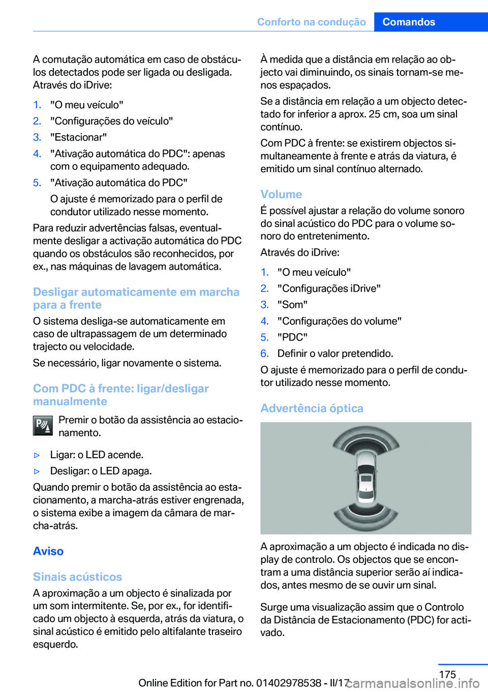 BMW X6 M 2017  Manual do condutor (in Portuguese) �A� �c�o�m�u�t�a�ç�ã�o� �a�u�t�o�m�á�t�i�c�a� �e�m� �c�a�s�o� �d�e� �o�b�s�t�á�c�uª
�l�o�s� �d�e�t�e�c�t�a�d�o�s� �p�o�d�e� �s�e�r� �l�i�g�a�d�a� �o�u� �d�e�s�l�i�g�a�d�a�.
�A�t�r�a�v�é�s� �d�o